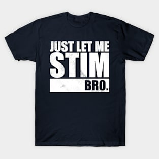 Just Let Me Stim Bro T-Shirt